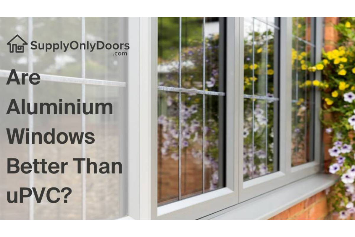 Are Aluminium Windows Better Than UPVC?