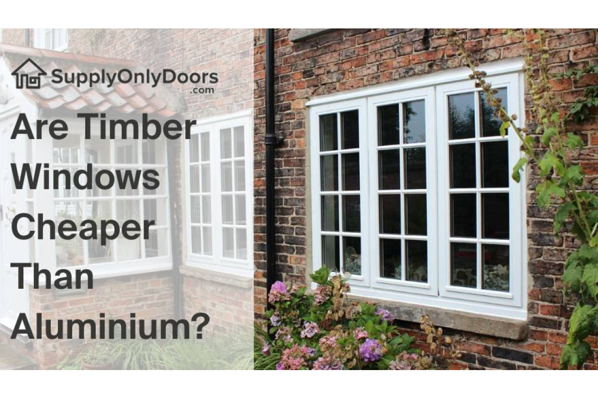 Are Timber Windows Cheaper Than Aluminium?