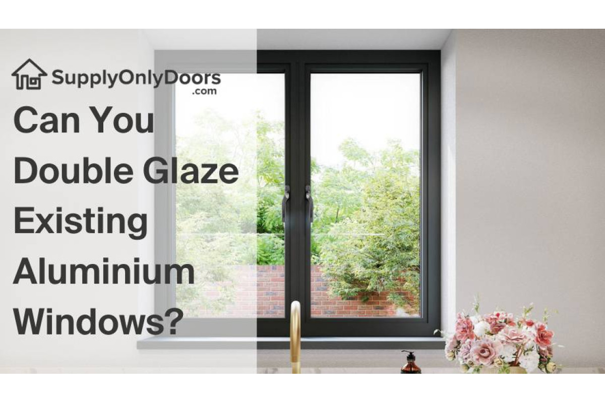 Can You Double Glaze Existing Aluminium Windows?