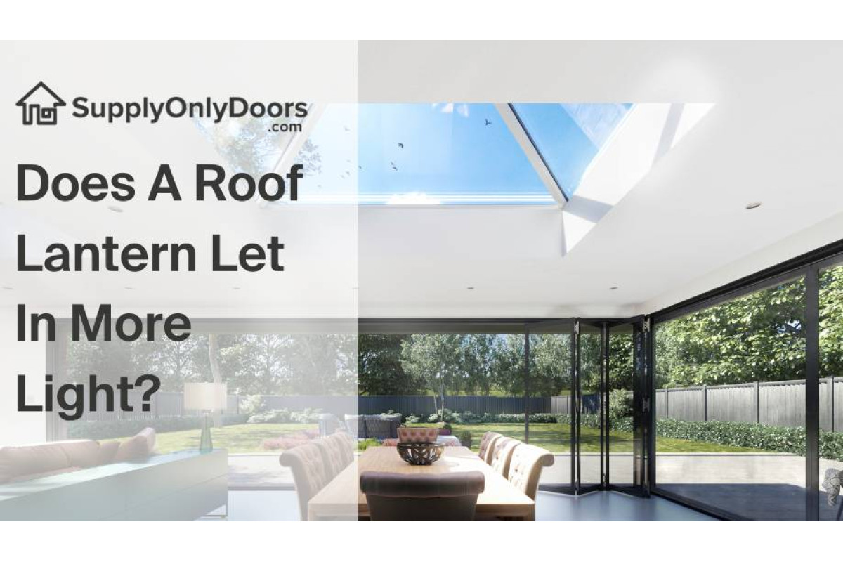 Does A Roof Lantern Let In More Light?