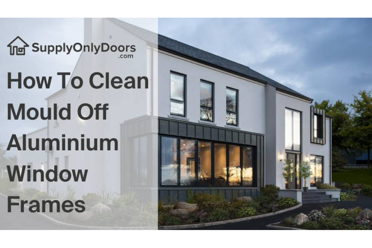 How To Clean Mould Off Aluminium Window Frames