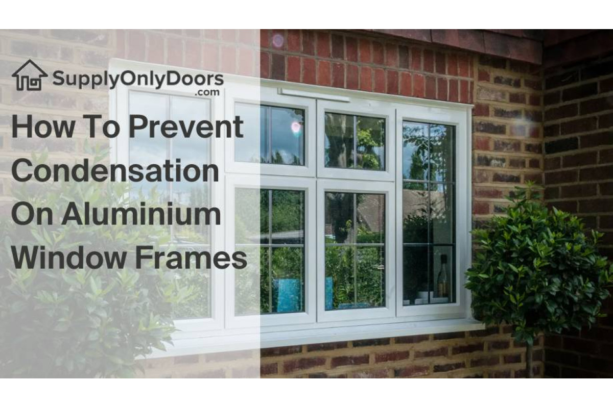 How To Prevent Condensation On Aluminium Window Frames