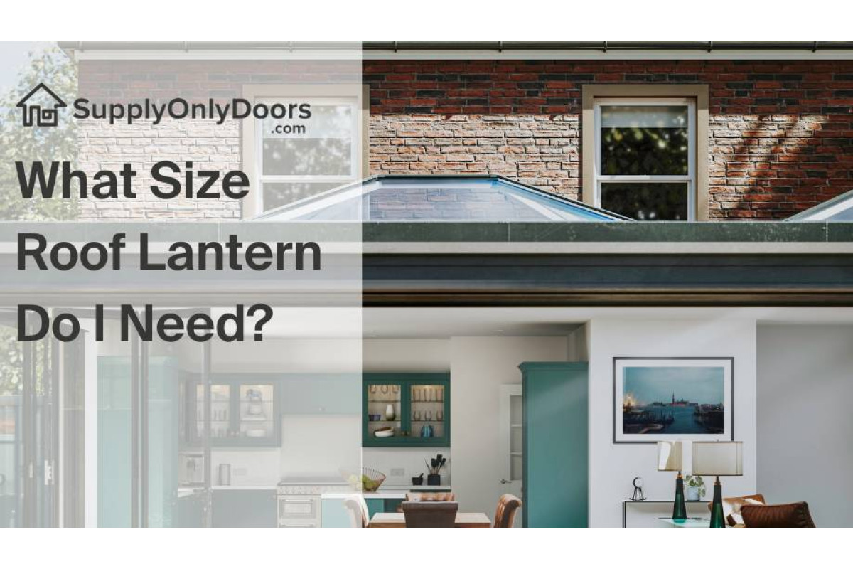 What Size Roof Lantern Do I Need?